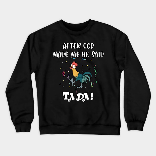 After god made me he said tada - Funny Crazy Chicken Crewneck Sweatshirt by GothicDesigns